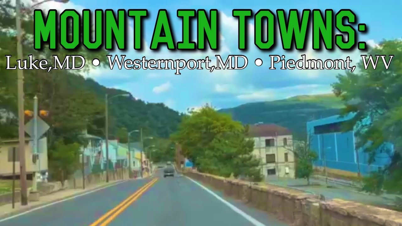 Mountain Towns: Luke,MD• Westernport,MD • Piedmont, WV