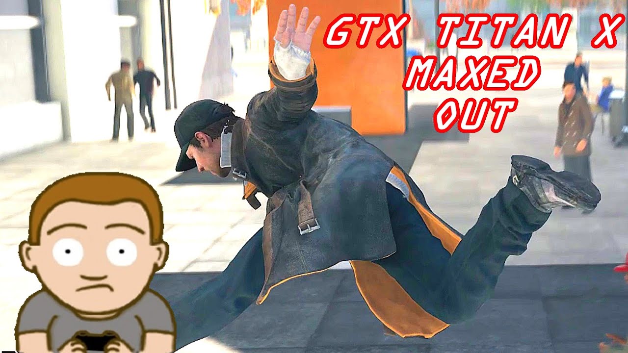 Watch Dogs MAXED OUT GTX Titan X FPS Frame Rate Performance Test