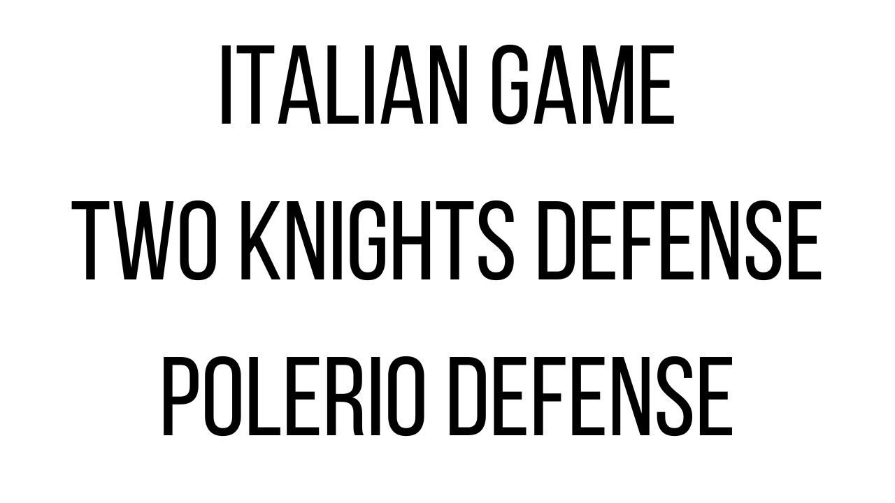 Italian Game: Two Knights Defense, Polerio Defense, Bishop Check Line