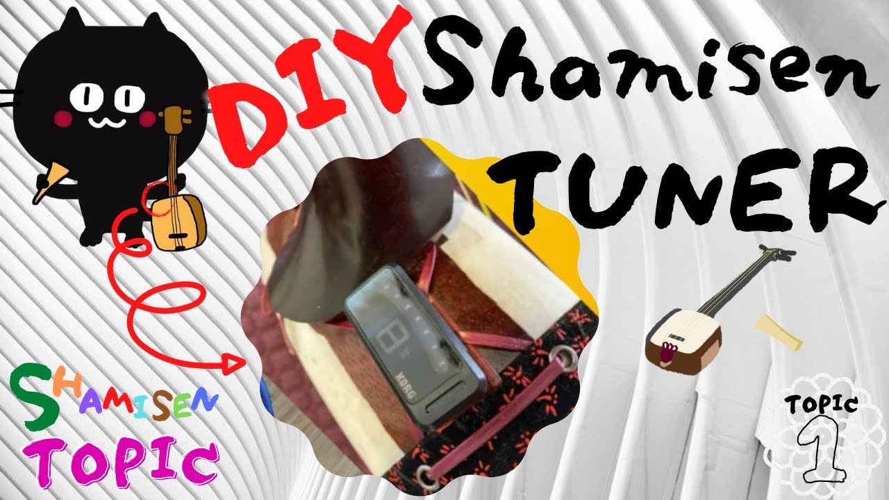 ShamisenTopic   Topic 1: DIY Shamisen Tuner