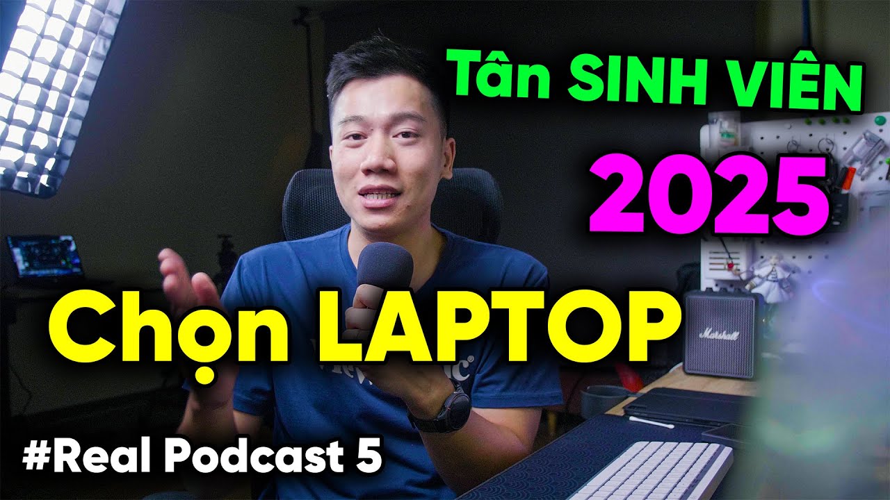 Kinh nghiệm lựa chọn LAPTOP cho TÂN SINH VIÊN 2025 | Real Podcast #5