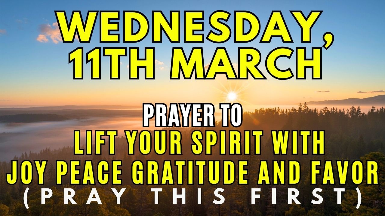 Wednesday, March 11th | Morning Prayer to Uplift Your Spirit with Joy, Gratitude & God’s Abundance