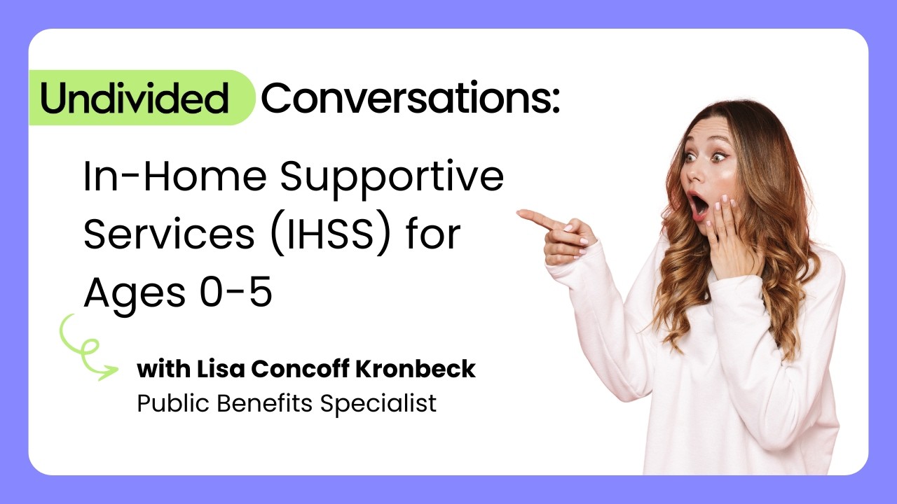 In-Home Supportive Services (IHSS)  for Ages 0-5 | Undivided Conversation