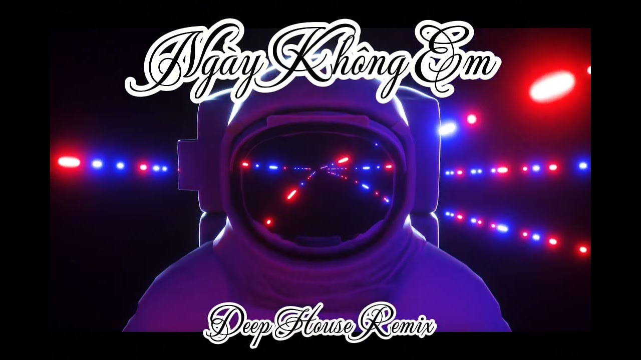 NGÀY KHÔNG EM – Trống Vắng & Cô Đơn X Deep House Chillout