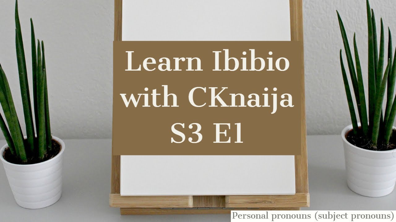 LEARN IBIBIO (with CKnaija) || S3 E1 - Personal Pronouns (Subject Pronouns)