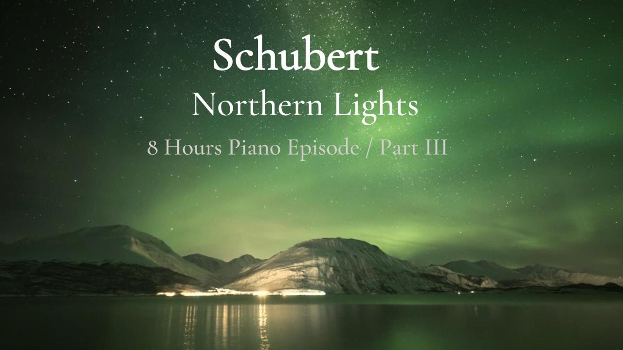 Schubert – Northern Lights (8-Hour Piano) | Part III