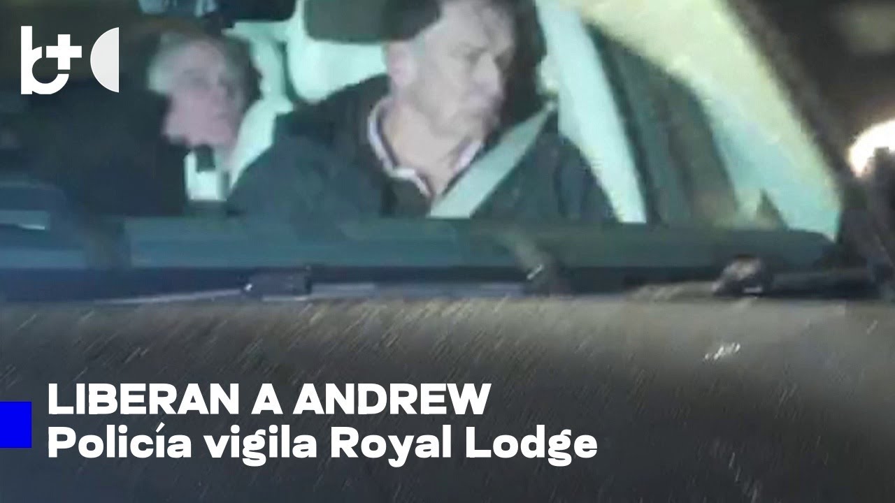 Expríncipe Andrw liberado tras arresto y es investigado; policía sigue controles en Royal Lodge
