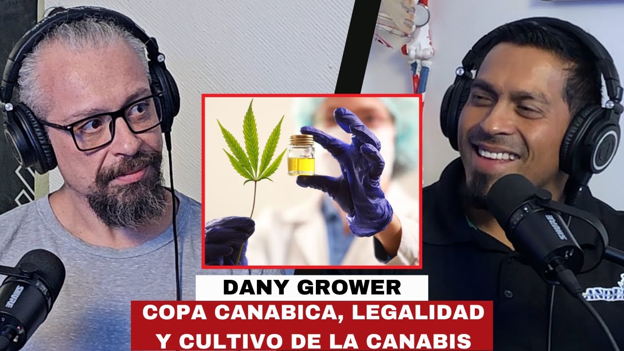 COPA CANABICA, LEGALIDAD Y CULTIVO DE CANABIS | VOCES Y DESAFIOS # 38 - DANY GROWER