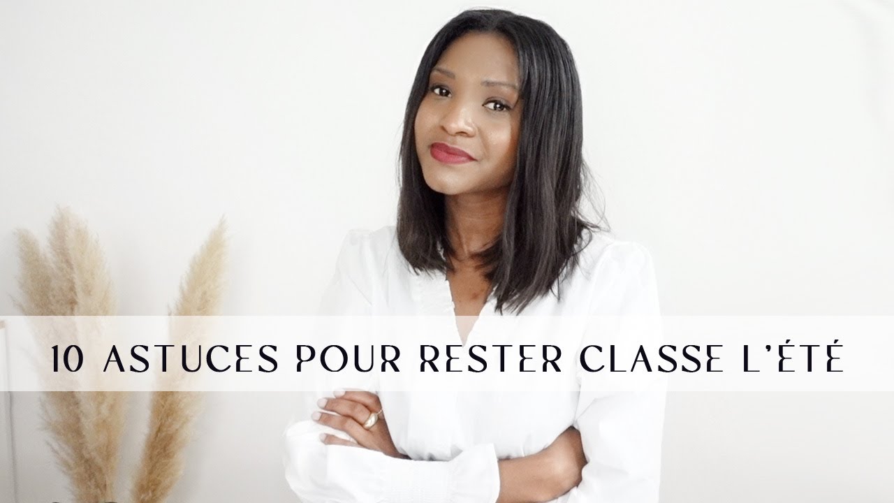 10 Astuces : Comment rester une femme classe en été I MANUELA MIRO