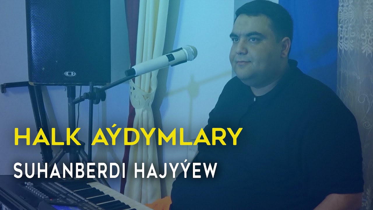 Suhanberdi Hajyyew - Halk aydymlary | 2021