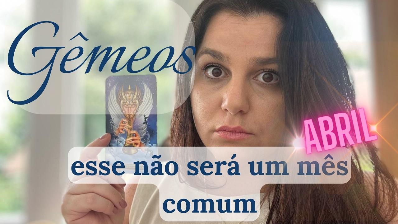G&Ecirc;MEOS ♊ABRIL: N&Atilde;O SER&Aacute; UM M&Ecirc;S COMUM, ALGO TERMINAR&Aacute; PARA SEMPRE, NOVA ETAPA COME&Ccedil;A AGORA