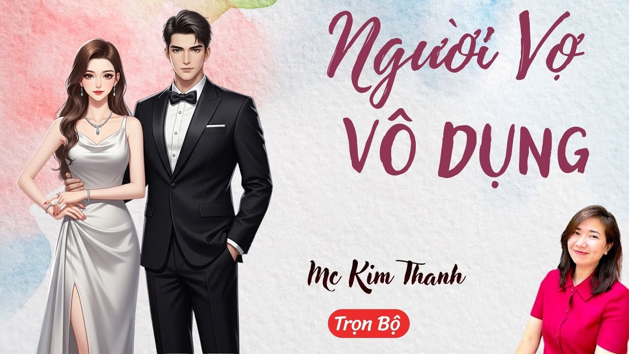 AUDIO NGÔN TÌNH: NGƯỜI VỢ VÔ DỤNG | TỔNG HỢP TRUYỆN HAY MC KIM THANH DIỄN ĐỌC CẢM XÚC.