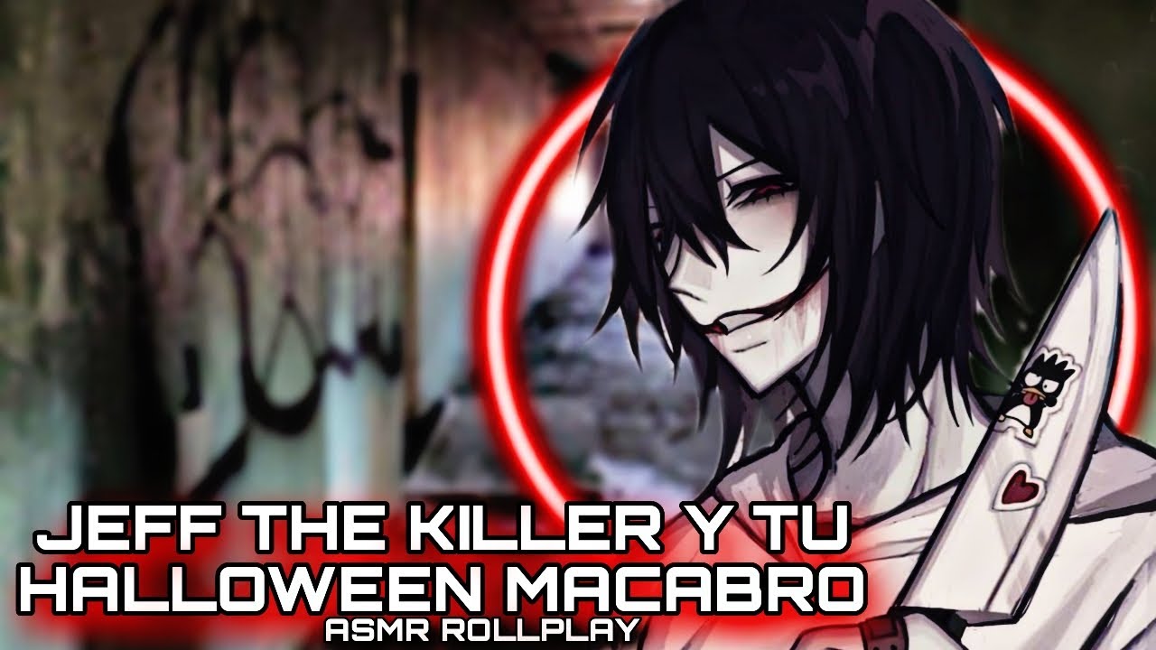Jeff The Killer Y Tu - Halloween Macabro / ASMR ROLLPLAY