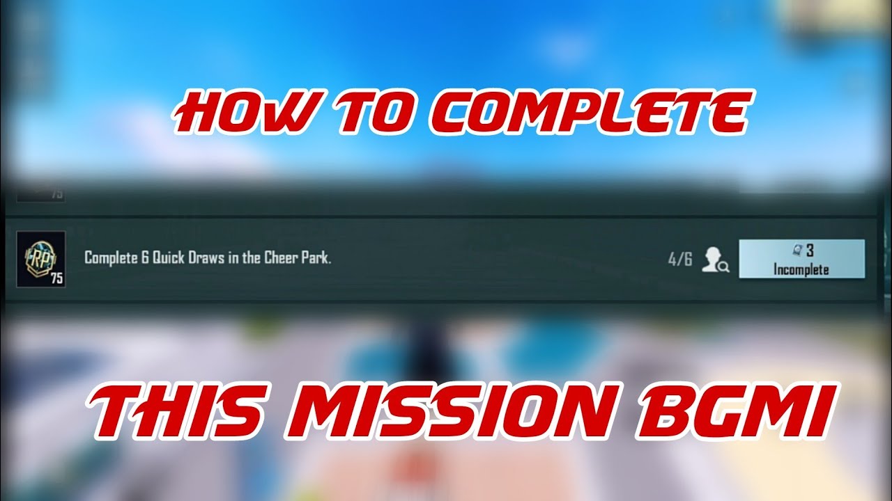 COMPLETE 6 QUICK DRAWS IN THE CHEER PARK. MISSION EXPLAIN IN BGMI