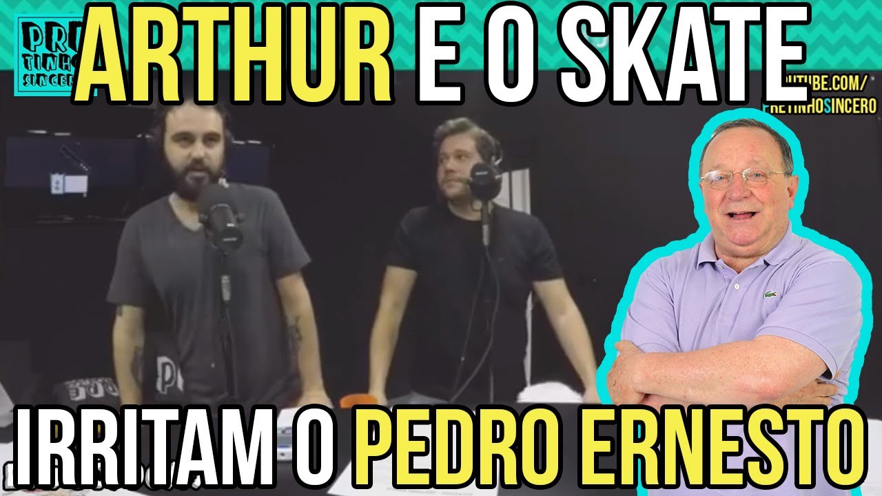 Arthur E O Skate Irritam O Pedro Ernesto