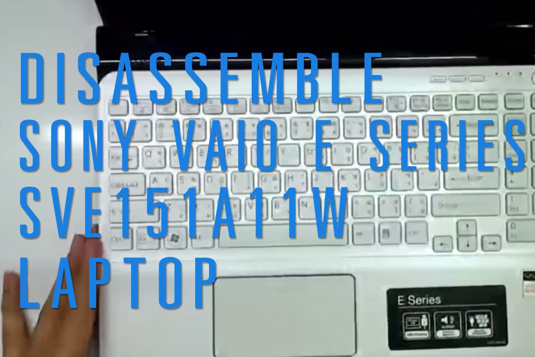 How to take apart/disassemble SONY Vaio E Series SVE151A11W laptop
