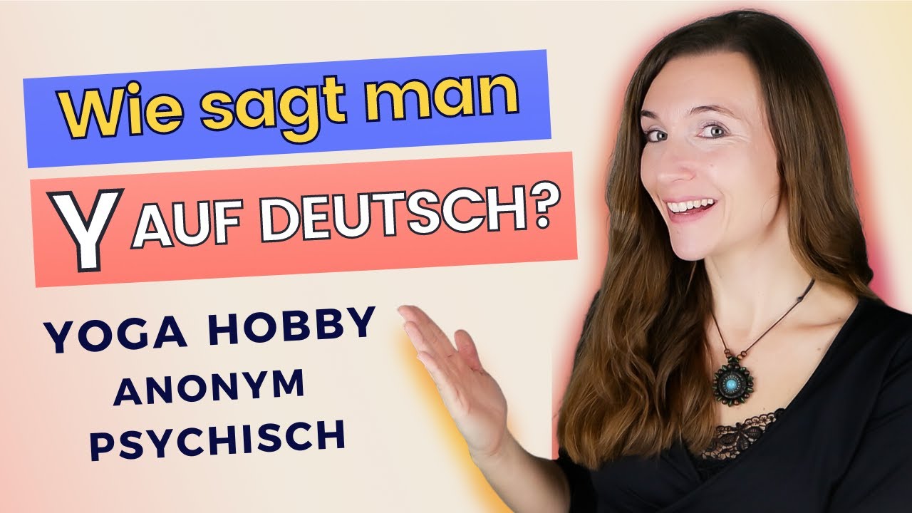 Y in Deutsch - Wie sagt man Y in Wörtern richtig? Deutsche Aussprache lernen (Übungen B1 B2 C1 C2)