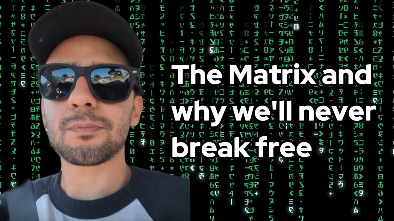 The Matrix and why we'll never break free... 