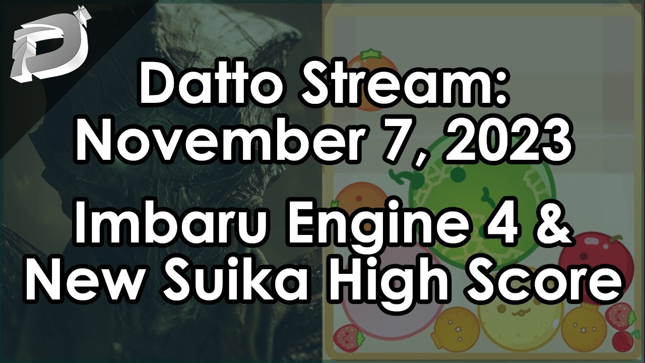 Datto Stream: Solving Imbaru Engine & New Suika High Score - November 7, 2023