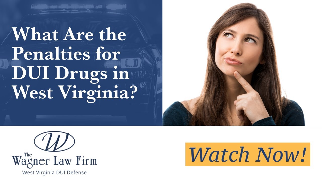 What Are the Penalties for DUI Drugs in West Virginia? | Get Legal Help from Wagner Law Firm