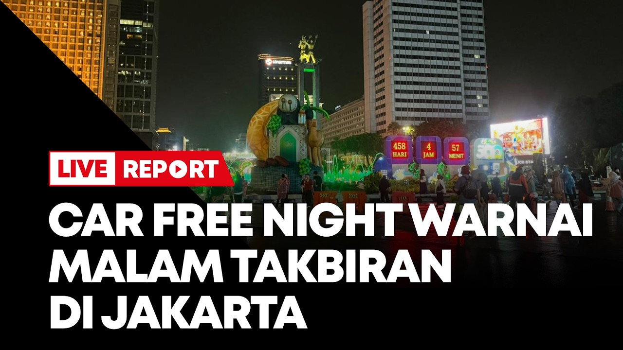 LIVE STREAMING: Car Free Night Warnai Malam Takbiran di Jakarta