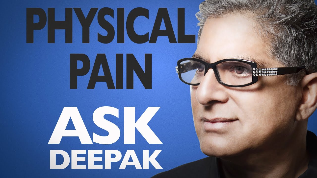 Can I Reduce Physical Pain? Ask Deepak Chopra!