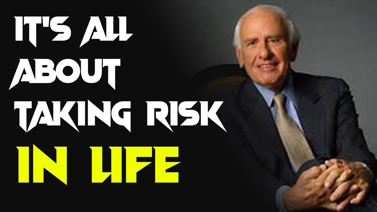 It's all risky in life [Jim Rohn ]