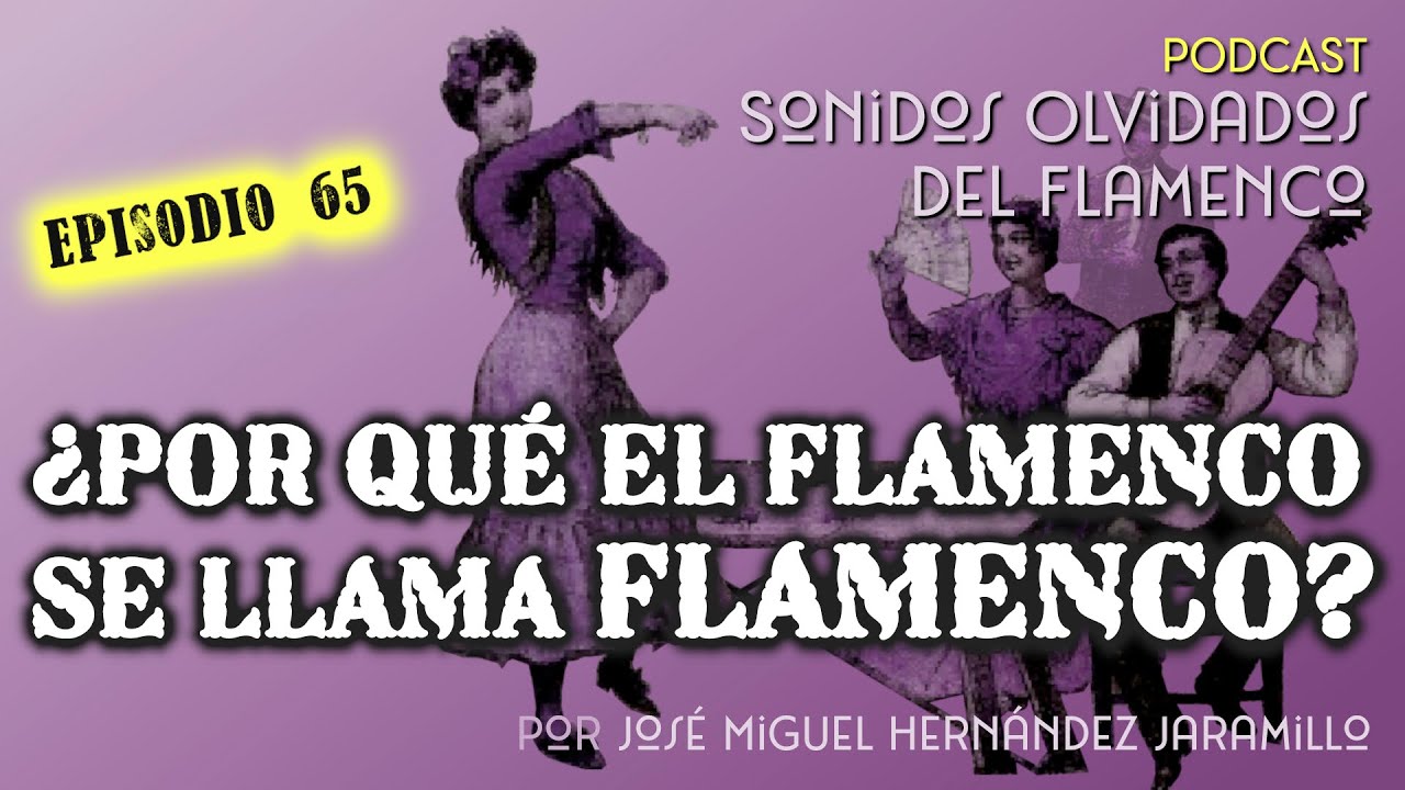 65. ¿Por qué el flamenco se llama flamenco? [PODCAST Sonidos Olvidados del Flamenco]