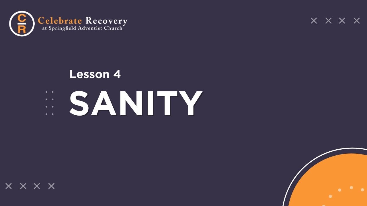 Lesson 4: Sanity | Celebrate Recovery