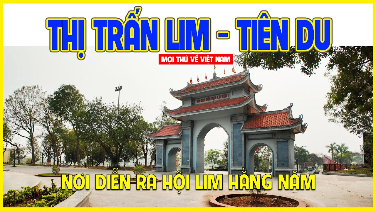 THỊ TRẤN LIM - TIÊN DU | NƠI DIỄN RA HỘI LIM XỨ KINH BẮC | Bắc Ninh ngày nay
