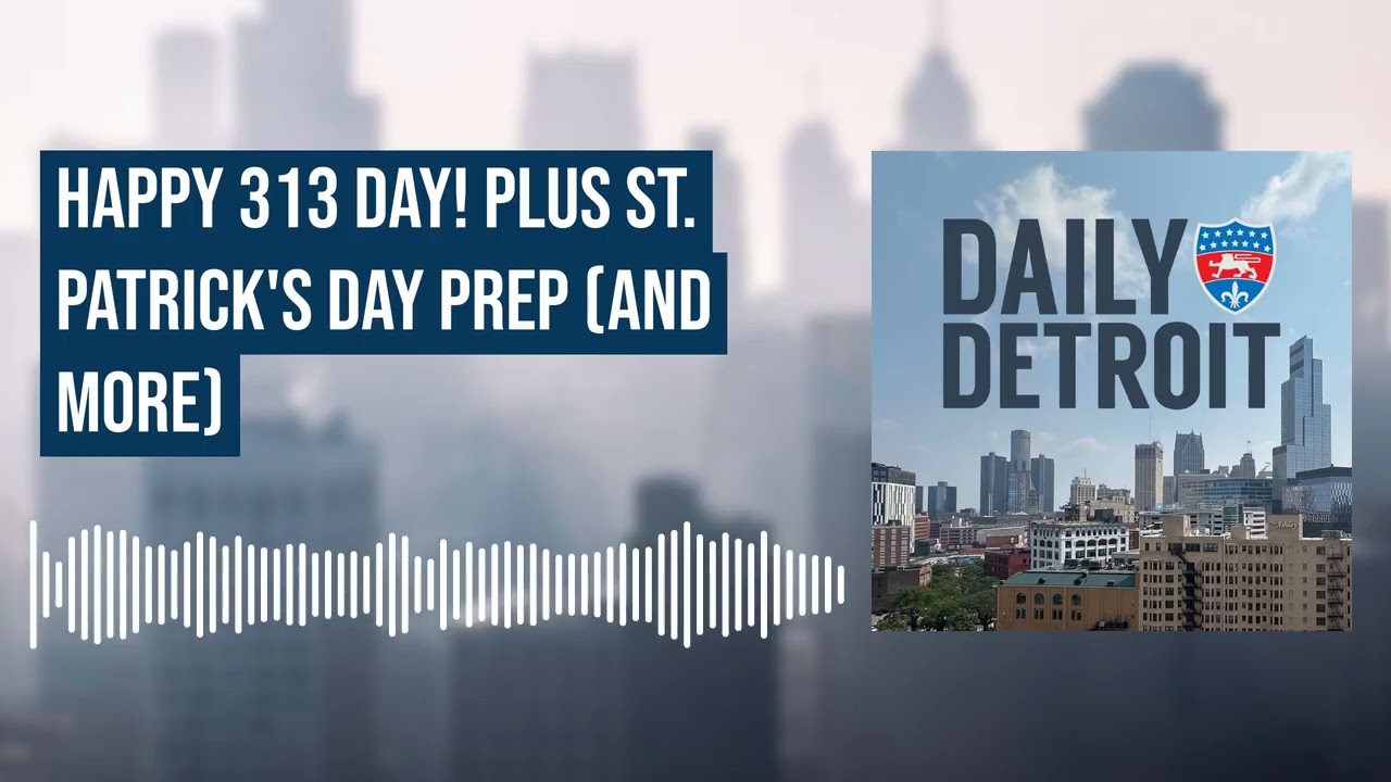 Happy 313 Day! Plus St. Patrick's Day Prep (and more)