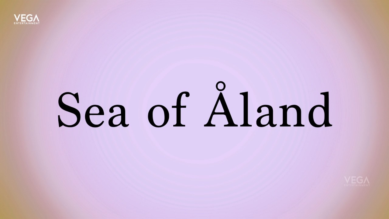 How To Pronounce Sea of &Aring;land