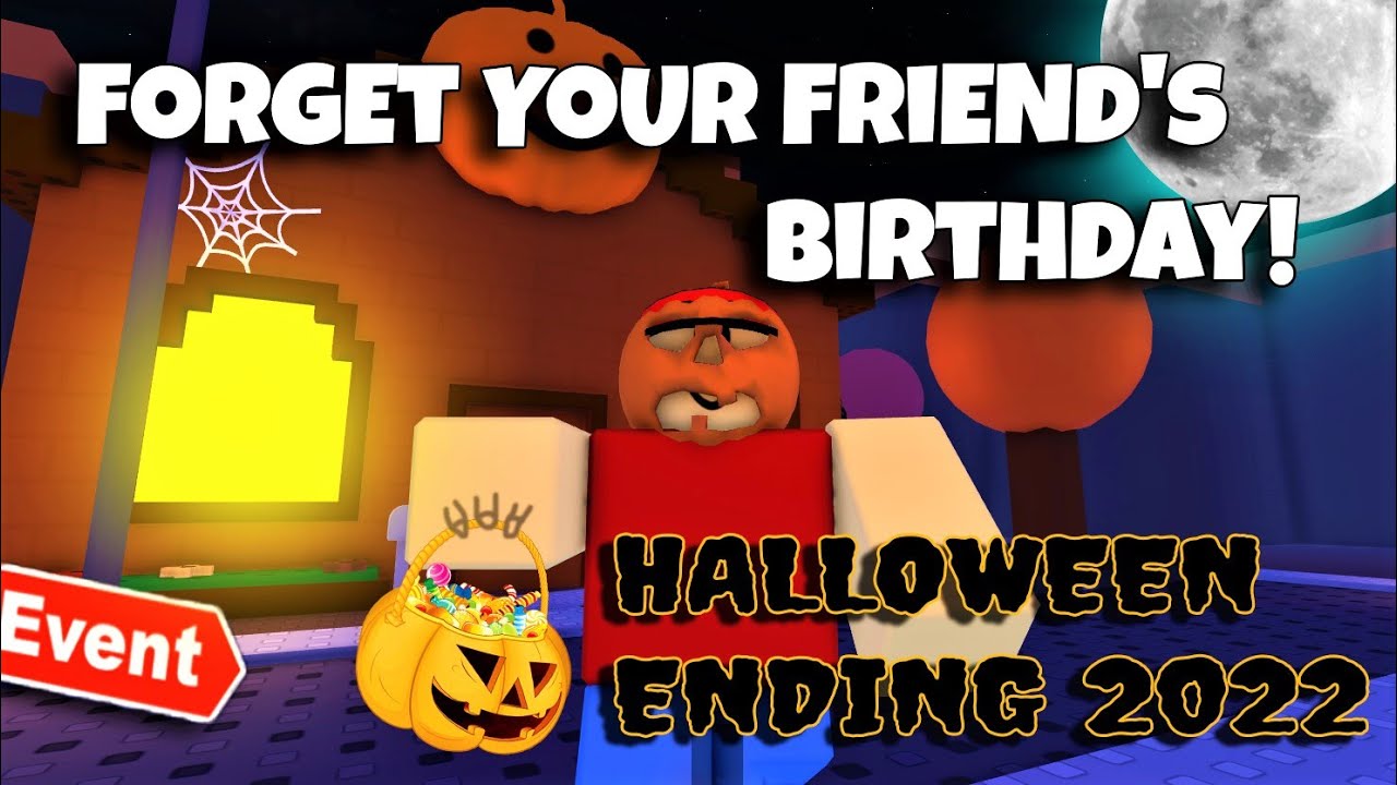 ROBLOX - Forget Your Friend's Birthday! - 🎃 Halloween Ending 2022 🎃