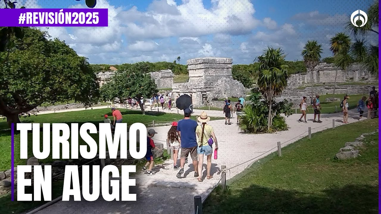 #Revisi&oacute;n2025 Turismo en M&eacute;xico vive su mejor momento
