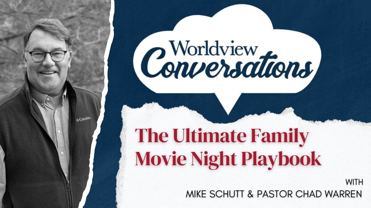 Worldview Conversation - The Ultimate Family Movie Night Playbook