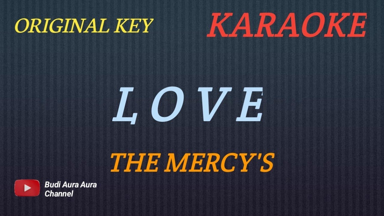 LOVE - THE MERCY'S ( KARAOKE VERSION) ORIGINAL KEY--COVER AURA