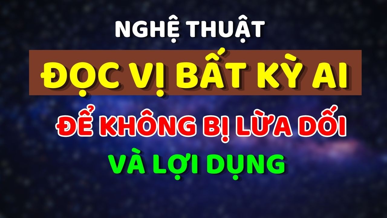Cổ Nh&acirc;n Dạy: Nghệ Thuật ĐỌC VỊ BẤT KỲ AI - Để Kh&ocirc;ng Bị Lừa Dối v&agrave; Lợi Dụng | Triết L&yacute; Cuộc Sống