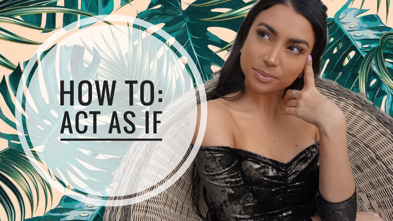 How to ACT AS IF & Get EXACTLY What You Want with the Law of Attraction | Leeor Alexandra