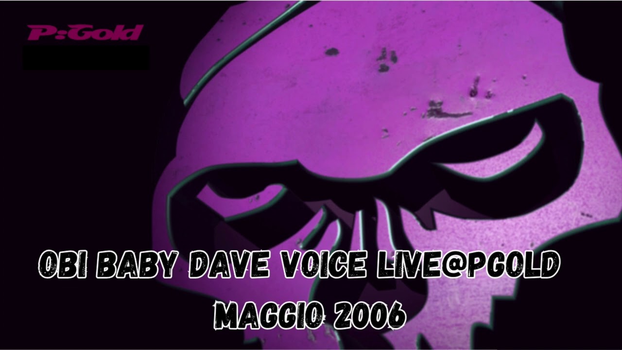OBI BABY DAVE voice LIVE@PGOLD MAGGIO2006