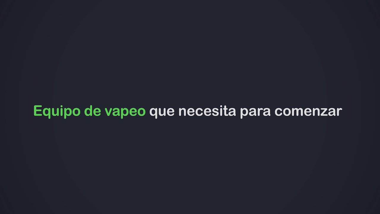 Equipo de vapeo que necesita para comenzar