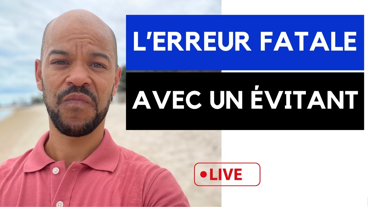 Ce qui fait fuir ton évitant (à éviter absolument)