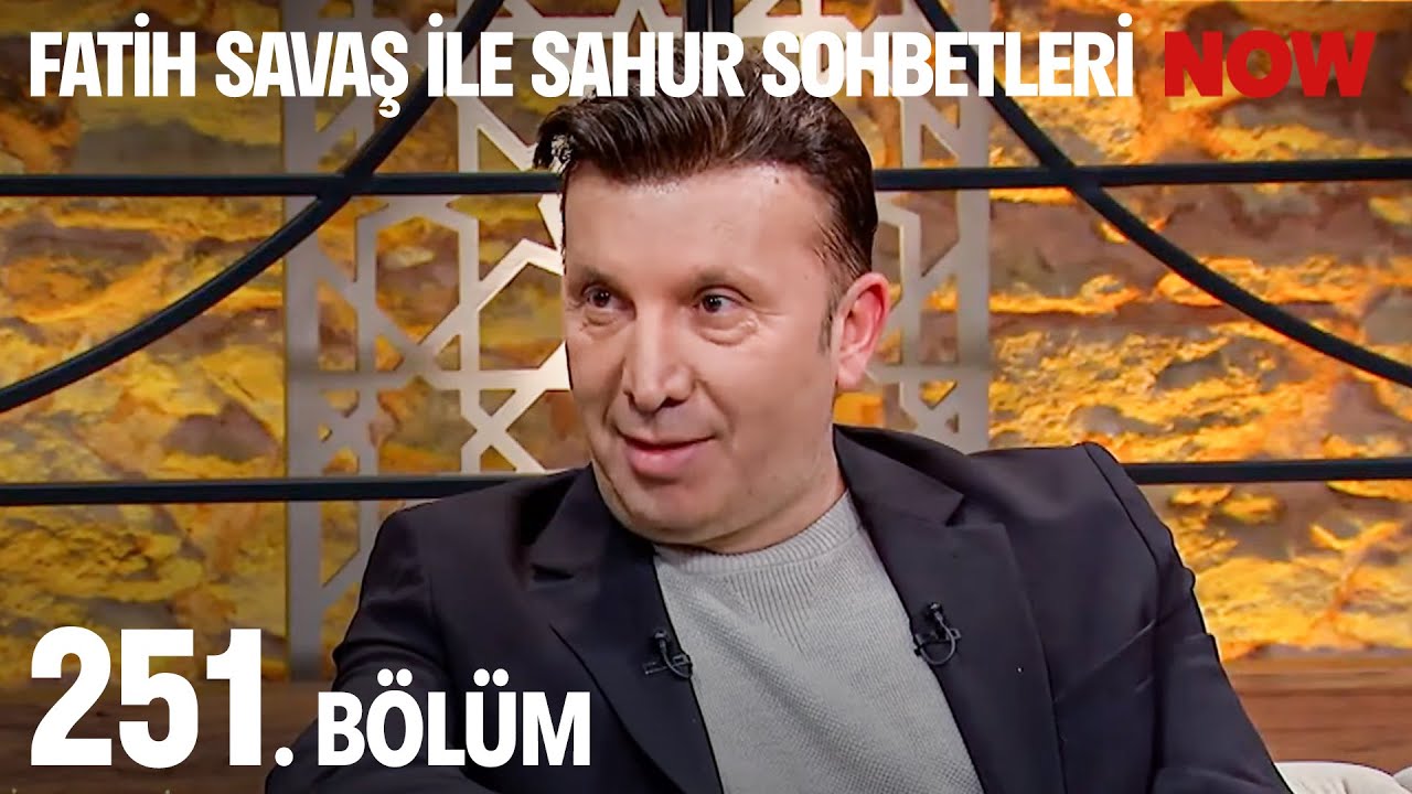 Fatih Savaş ile Sahur Sohbetleri 251. Bölüm