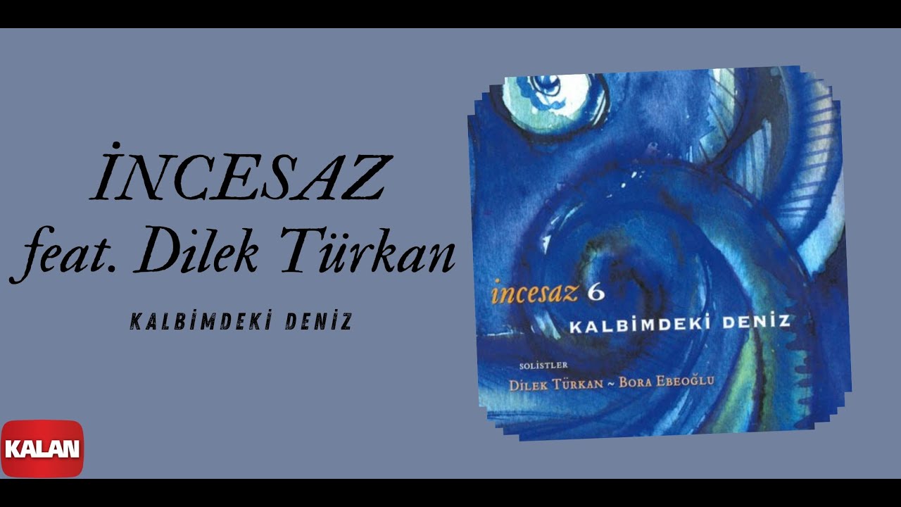 İncesaz feat. Dilek T&uuml;rkan - Kalbimdeki Deniz I Kalbimdeki Deniz &copy; 2009 Kalan M&uuml;zik