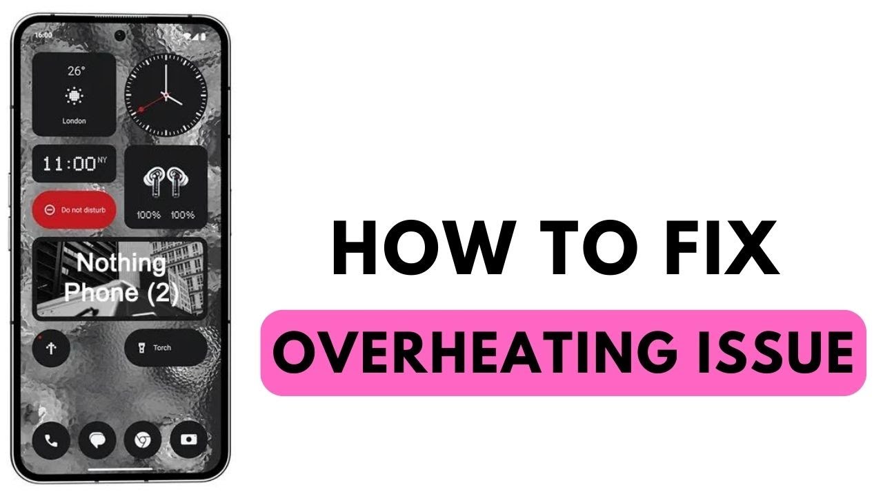 How to Fix Overheating Issue on Nothing Phone (1,2)