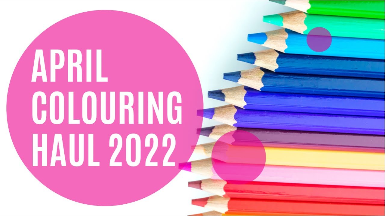 April adult colouring supplies haul 2022