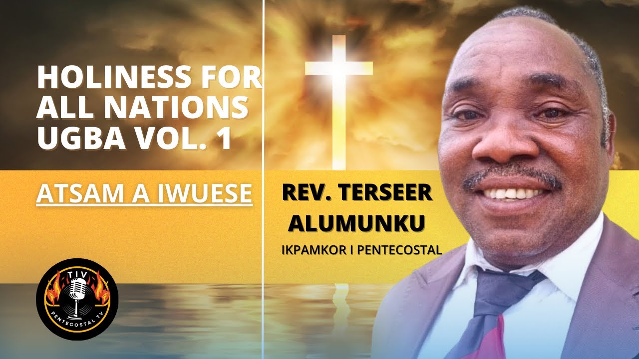 Tiv Music: Rev. Terseer Alumunku - Holiness for All Nations Ugba Vol. 1