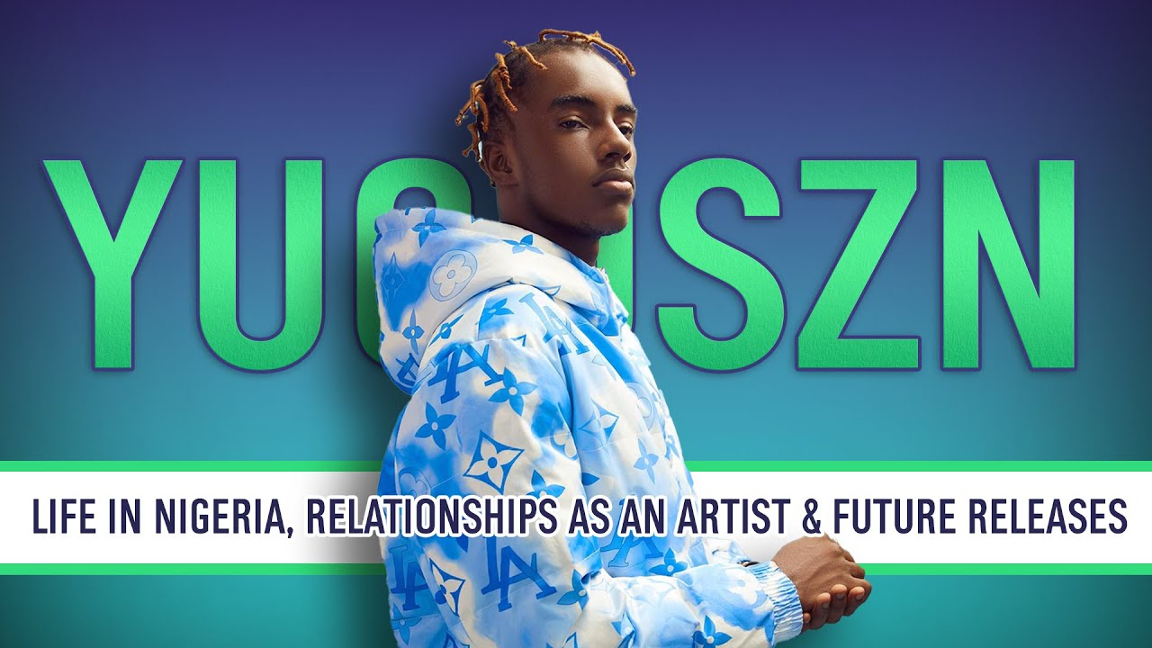 Yugoszn | Life in Nigeria, Relationships as an artist & Staying Original with Your Sound