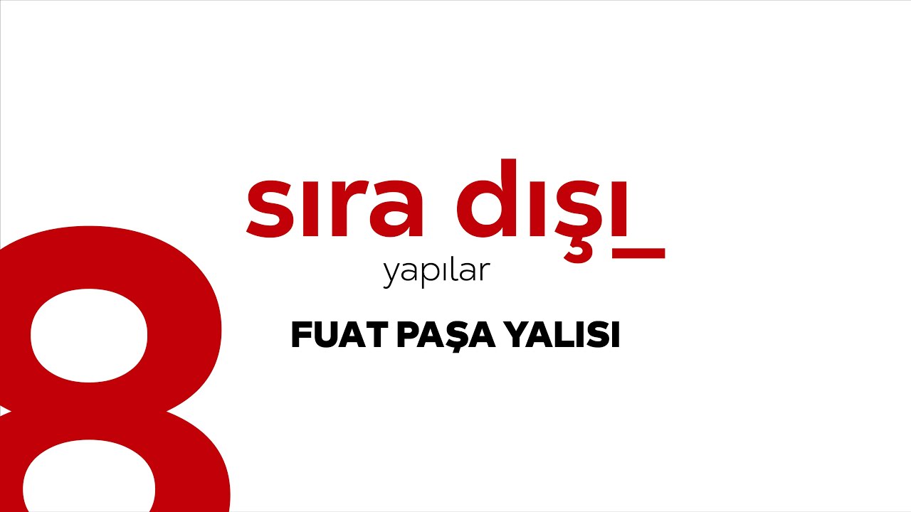 SIRA DIŞI YAPILAR 8. BÖLÜM - FUAT PAŞA YALISI