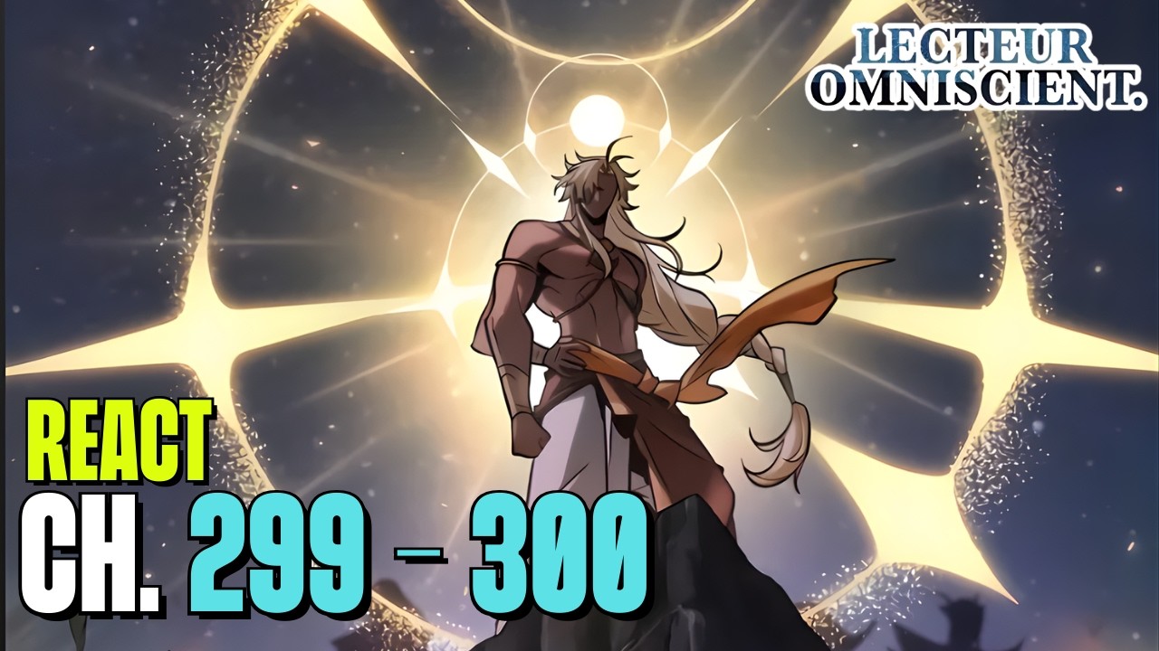 C'EST QUOI CES CHAPITRES DE FOU ! - Lecteur Omniscient 299 300