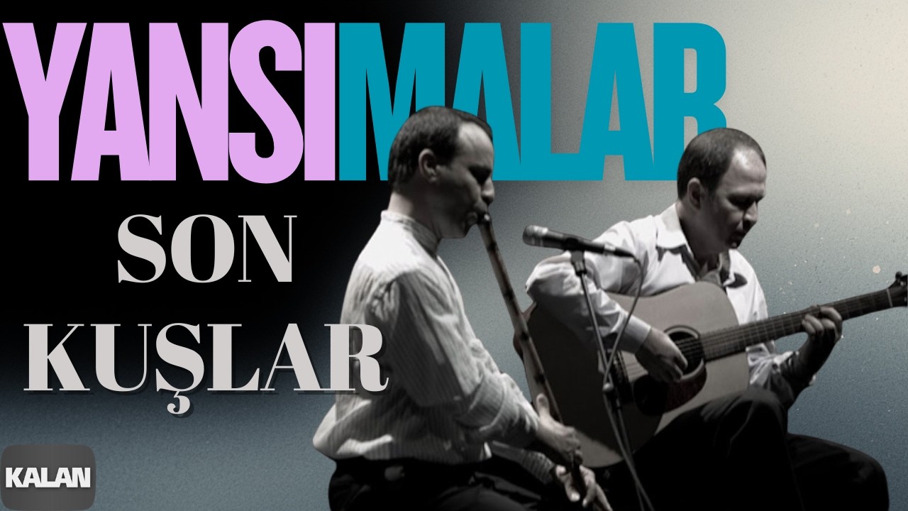 Yansımalar - Son Kuşlar [ Best Of © 2012 Kalan Müzik ]